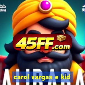carol vargas e kid